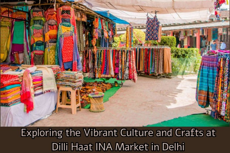 Exploring the Vibrant Culture and Crafts at Dilli Haat INA Market in Delhi
