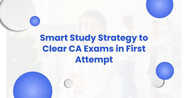 Smart Study Strategy to Clear CA Exams in First Attempt