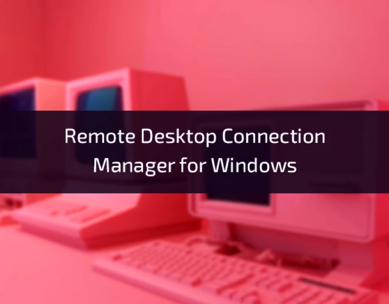 Exploring Remote Desktop Connection Manager for Windows