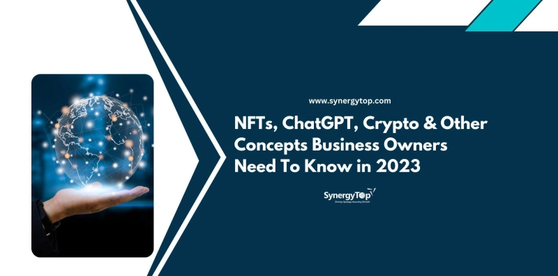NFTs, ChatGPT, Crypto & Other Concepts Business Owners Need To Know in 2023 | SynergyTop