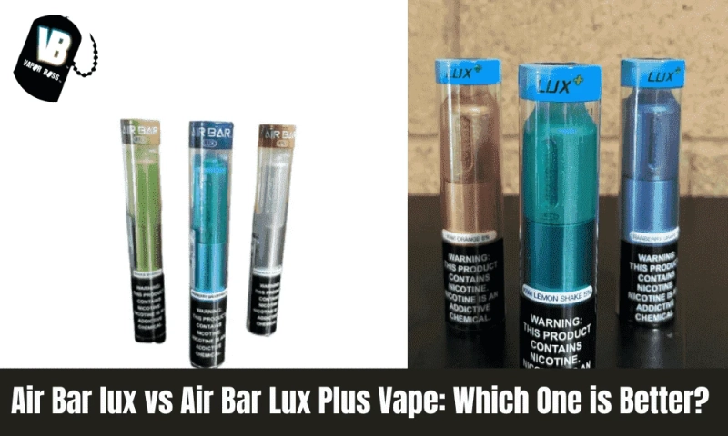 Air Bar lux vs Air Bar Lux Plus Vape: Which One is Better?