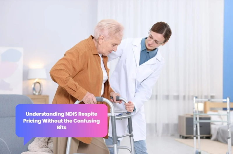 Understanding NDIS Respite Pricing Without the Confusing Bits