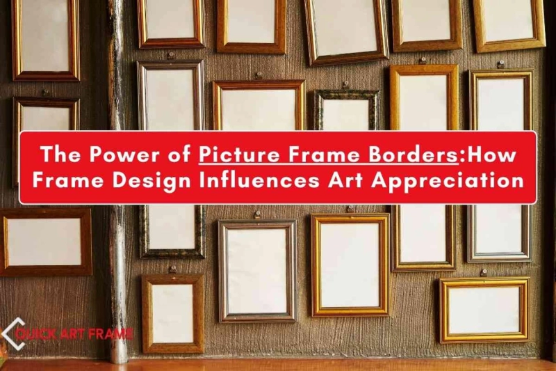 The Power of Picture Frame Borders: How Frame Design Influences Art Appreciation