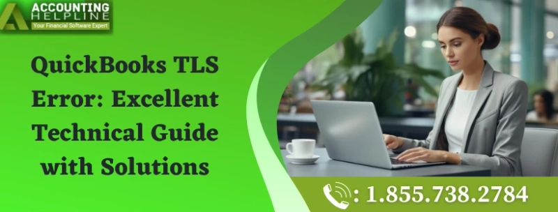 A proper troubleshooting guide for QuickBooks TLS Error