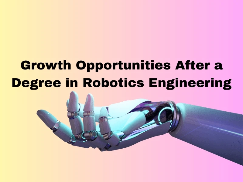 Growth Opportunities After a Degree in Robotics Engineering