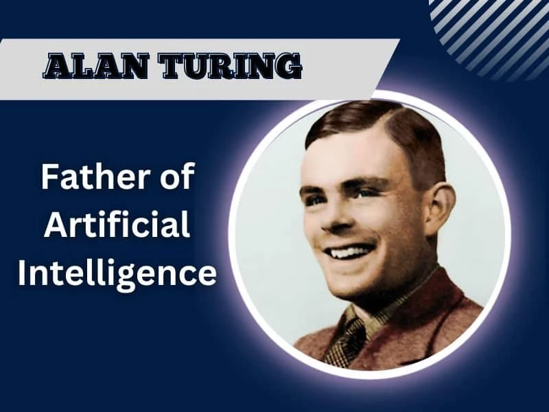 Biography of Alan Turing – The Father of Artificial Intelligence, AI