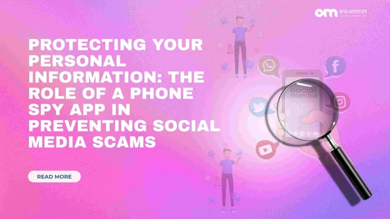 Protecting Your Personal Information: The Role of a Phone Spy App in Preventing Social Media Scams