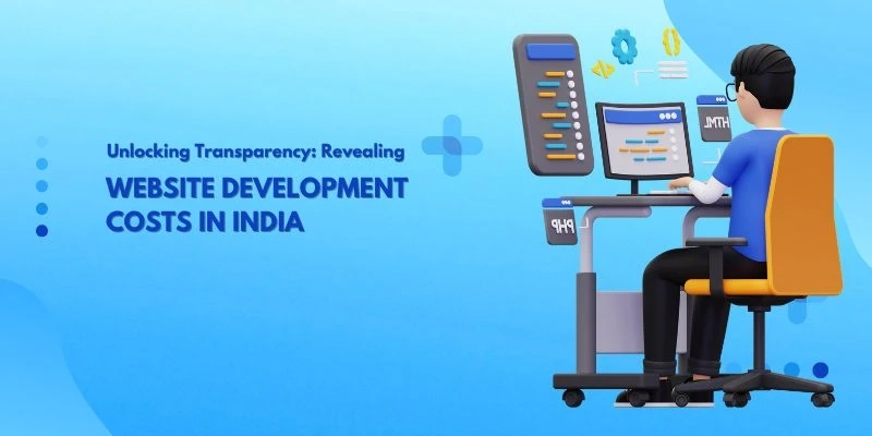 Unlocking Transparency: Revealing Website Development Costs in India