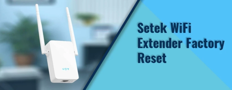 How To Do The Setek WiFi Extender Factory Reset?