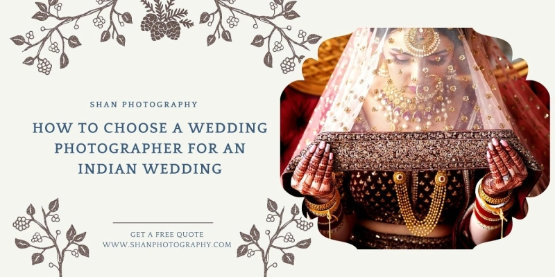 How To Choose A Wedding Photographer For An Indian Wedding