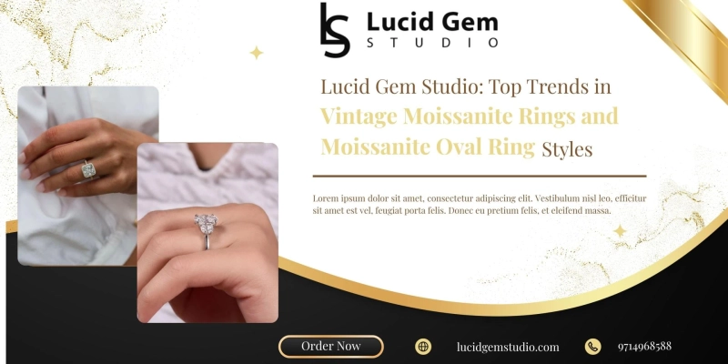 Lucid Gem Studio: Top Trends in Vintage Moissanite Rings and Moissanite Oval Ring Styles
