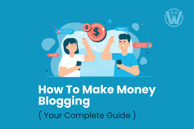 How To Make Money Blogging in 2025 ( Your Complete Guide )