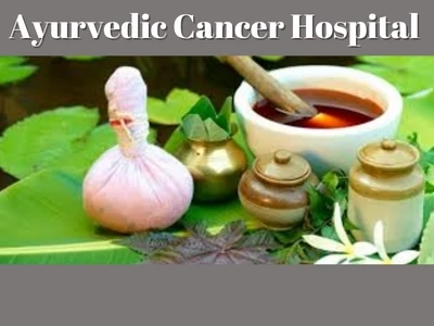Where is The Best Ayurvedic Treatment For Cancer