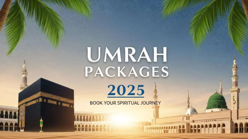 Your Essential Guide to Planning Umrah Packages 2025