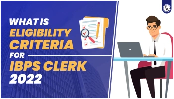 What is the Eligibility Criteria for IBPS Clerk 2022?