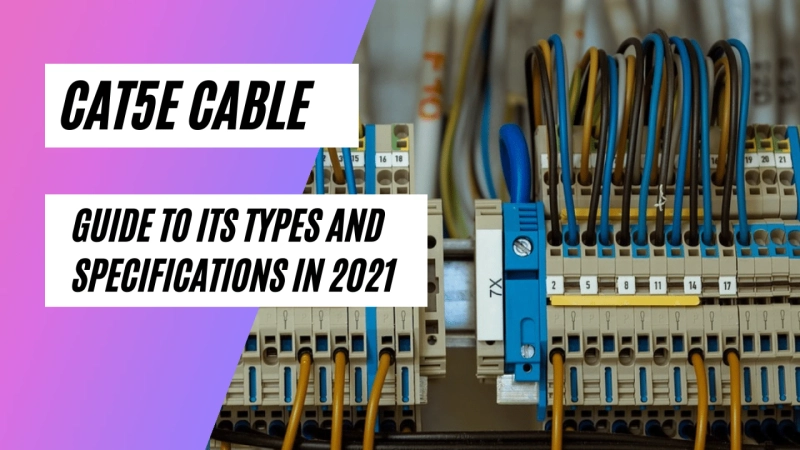 Cat5e Cable: Guide to its Types and Specifications in 2021