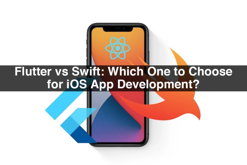 Flutter vs Swift: Which One to Choose for iOS App Development?