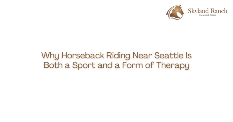 Why Horseback Riding Near Seattle Is Both a Sport and a Form of Therapy
