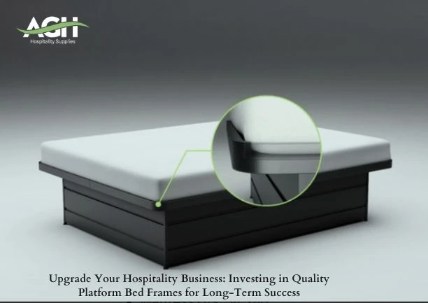 Upgrade Your Hospitality Business: Investing in Quality Platform Bed Frames for Long-Term Success