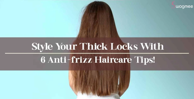 Style Your Thick Locks With 6 Anti-frizz Haircare Tips!