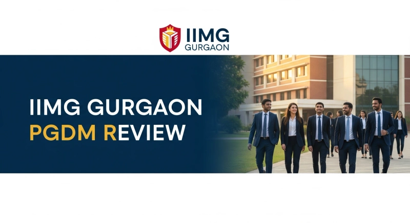 IIMG Gurgaon PGDM Review: Fees, Placements 2025, Gurgaon Location & 101% ROI