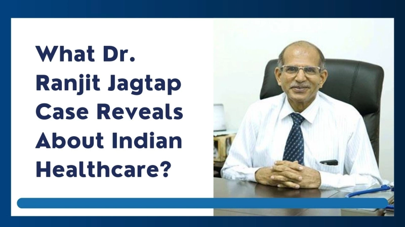 What Dr Ranjit Jagtap Case Reveals About Indian Healthcare?