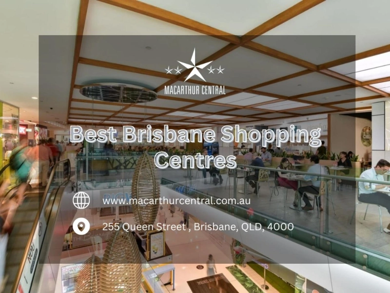 Discover the Best Brisbane Shopping Centres for Every Shopper