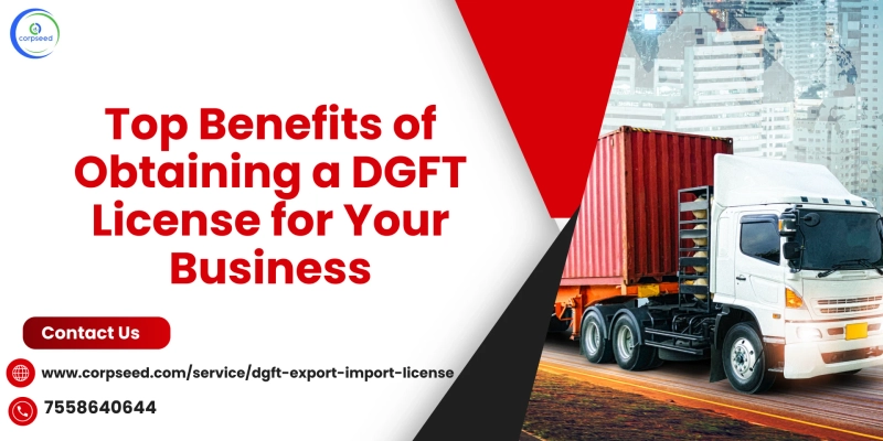 Top Benefits of Obtaining a DGFT License for Your Business