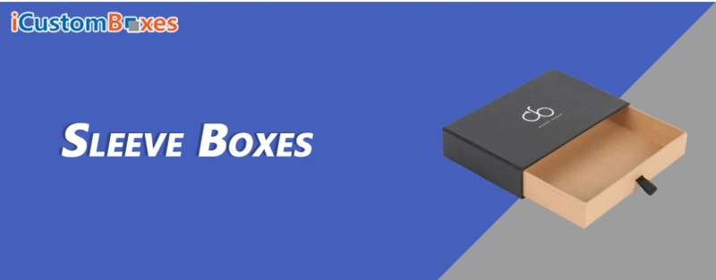Why Custom Sleeve Boxes Packaging is Important?