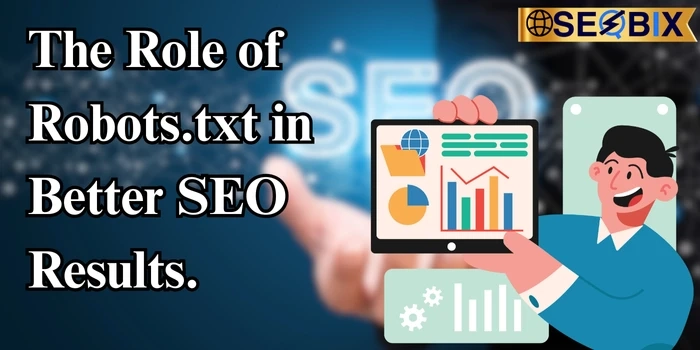 The Role of Robots.txt in Better SEO Results.