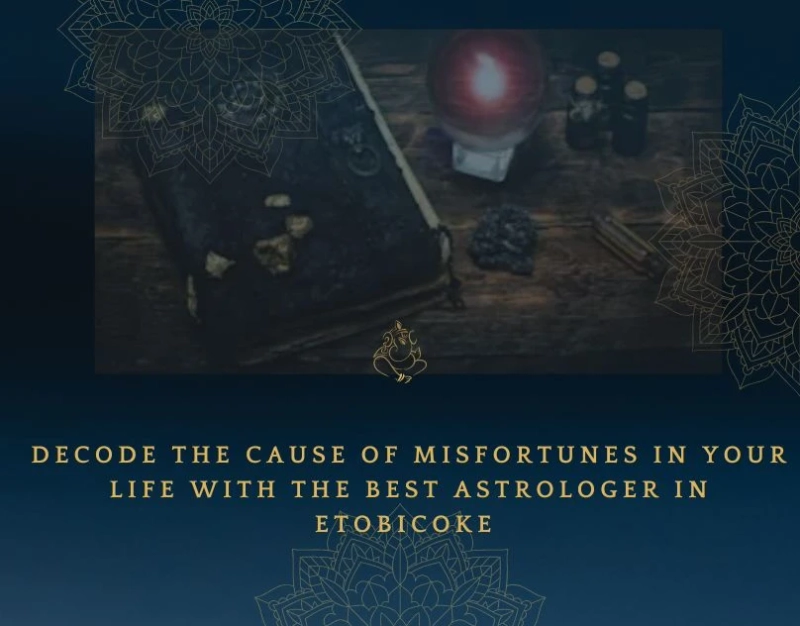 Decode the cause of misfortunes in your life with the best astrologer in Etobicoke 