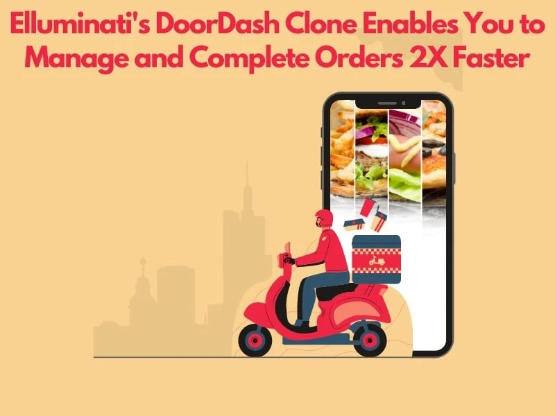 E-Delivery - Elluminati 's DoorDash Like App Helps You To Entice Customer To Buy More