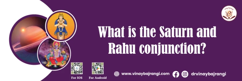 What is the Saturn and Rahu conjunction?