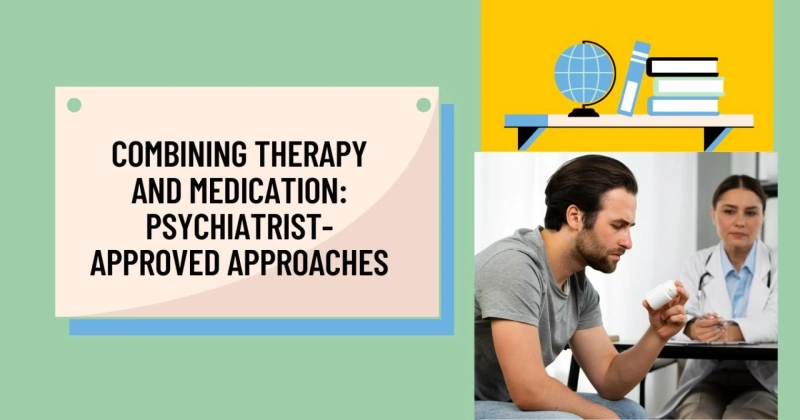 Combining Therapy and Medication: Psychiatrist-Approved Approaches