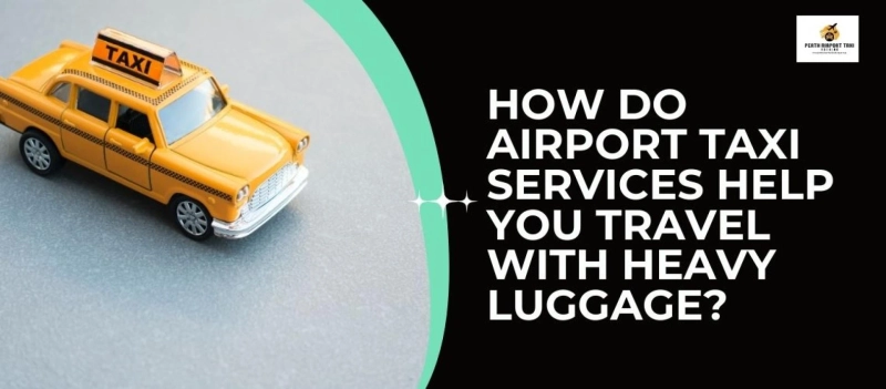 How do airport taxi services help you travel with heavy luggage?