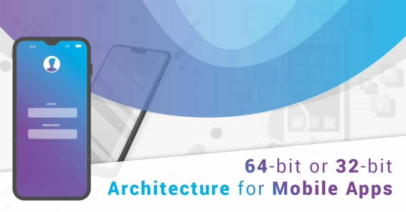 The buzz around 64-bit Architecture for Mobile Applications: Everything you need to know - TopDevelopers.co Blog