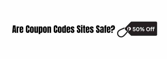 Are Coupon Code Sites Safe? Our Review & Opinion