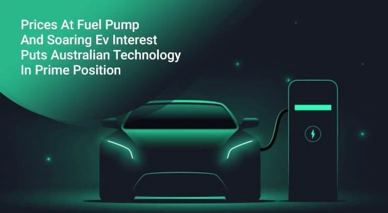 Prices At Fuel Pump And Soaring Ev Interest Puts Australian Technology In Prime Position
