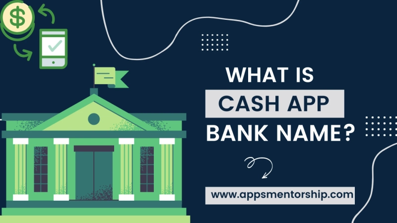 What is a Cash App Bank Name, Address & Number- Apps Mentorship