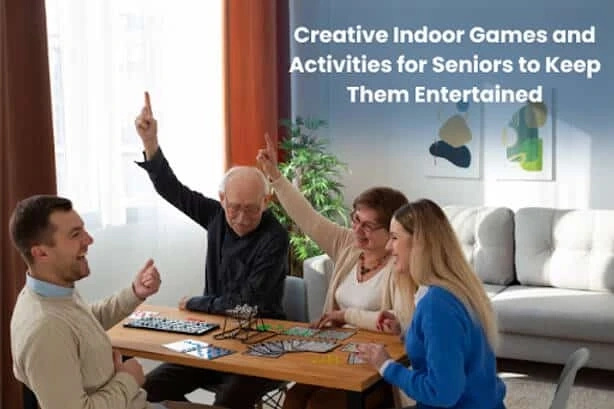 Creative Indoor Games and Activities for Seniors to Keep Them Entertained