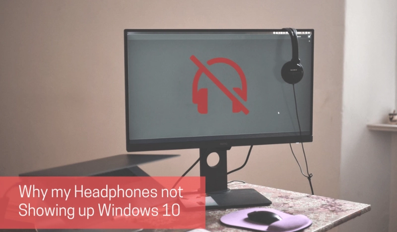 Why My Headphones not Showing up in Windows 10