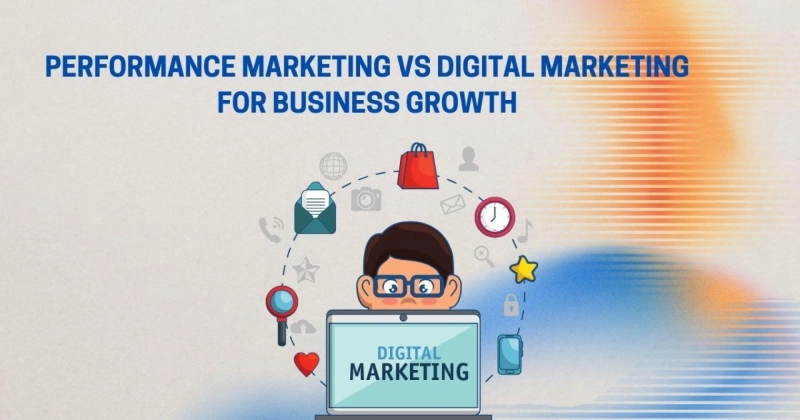 Performance Marketing vs Digital Marketing: Which Is Better for Business Growth?