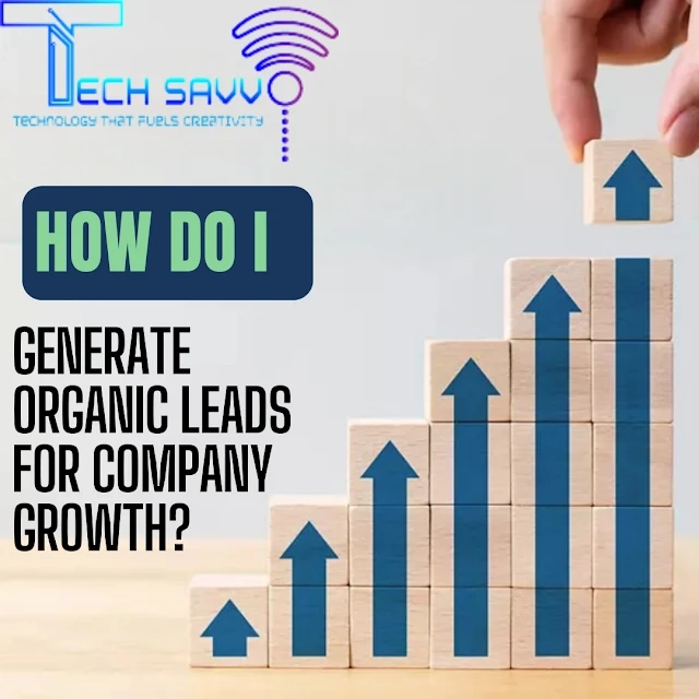 How do I generate organic leads for company growth?