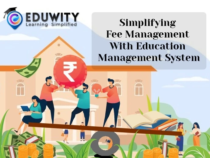 Simplifying Fee Management With Education Management System