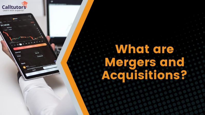 What are Mergers and Acquisitions?
