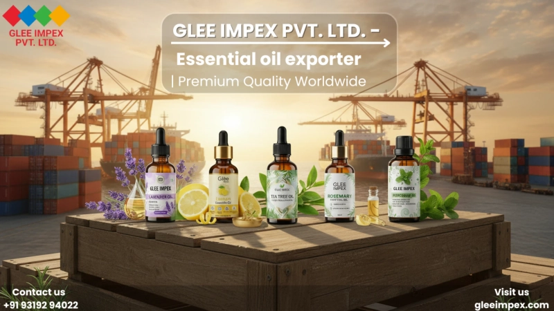 Glee Impex Pvt. Ltd – Trusted Essential Oil Exporter from India Serving Global Markets