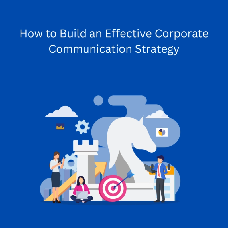 How to Build an Effective Corporate Communication Strategy