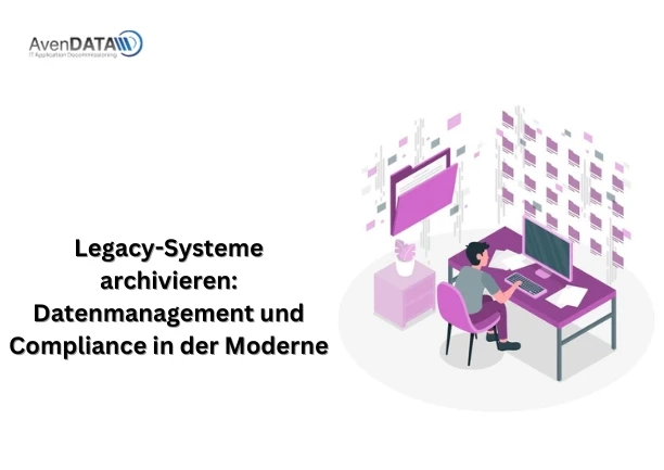 Legacy-Systeme archivieren: Datenmanagement und Compliance in der Moderne