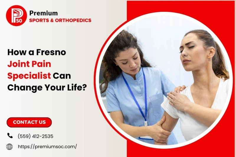 How a Fresno Joint Pain Specialist Can Change Your Life? 