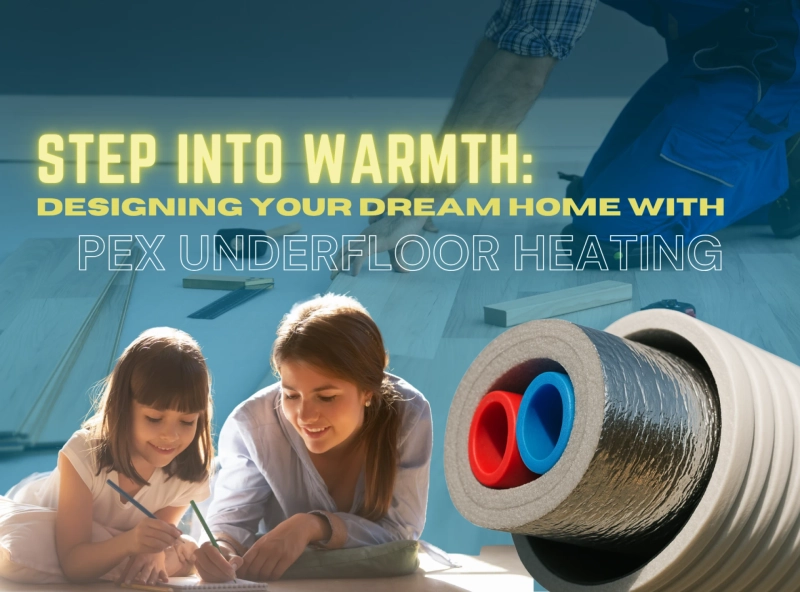 Step Into Warmth: Designing Your Dream Home with PEX Underfloor Heating